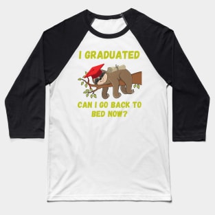 I graduated can I go back to bed now Baseball T-Shirt